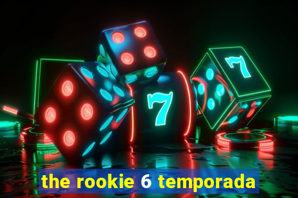 the rookie 6 temporada